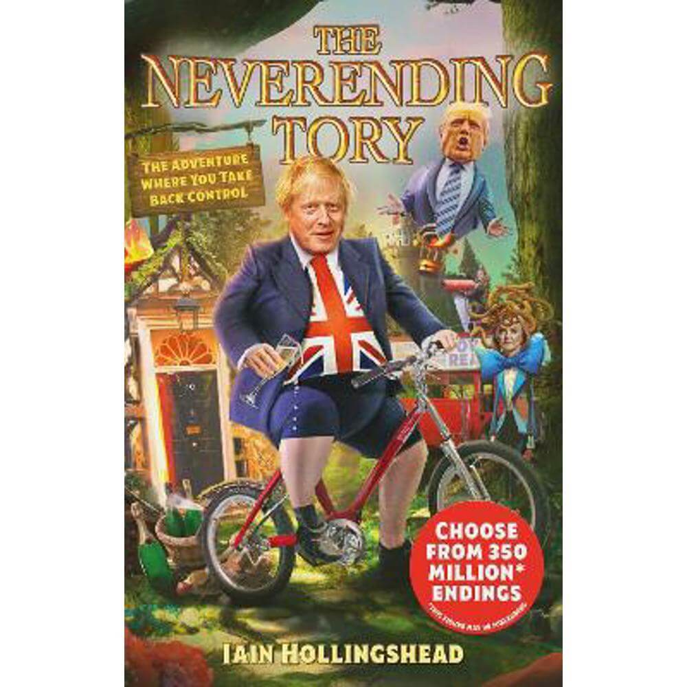 Boris Johnson: The Neverending Tory: The Adventure Where You Take Back Control (Hardback) - Iain Hollingshead